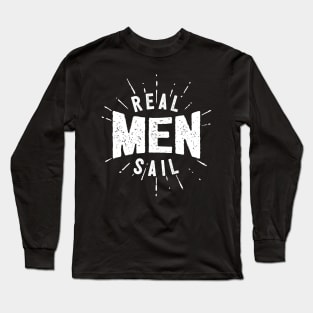 Real Men Sail Long Sleeve T-Shirt